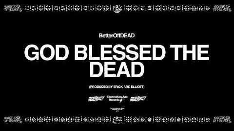 GOD Blessed The DEAD (Prod. By Erick Arc Elliott) | BetterOffDEAD