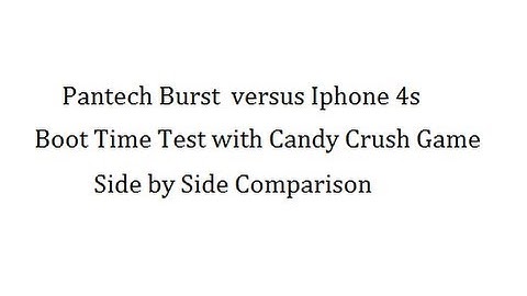Iphone 4s versus Pantech Burst.  Candy Crush game  Boot Time Test