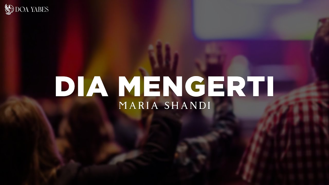 Dia Mengerti - Maria Shandi (Lirik) Lagu Rohani