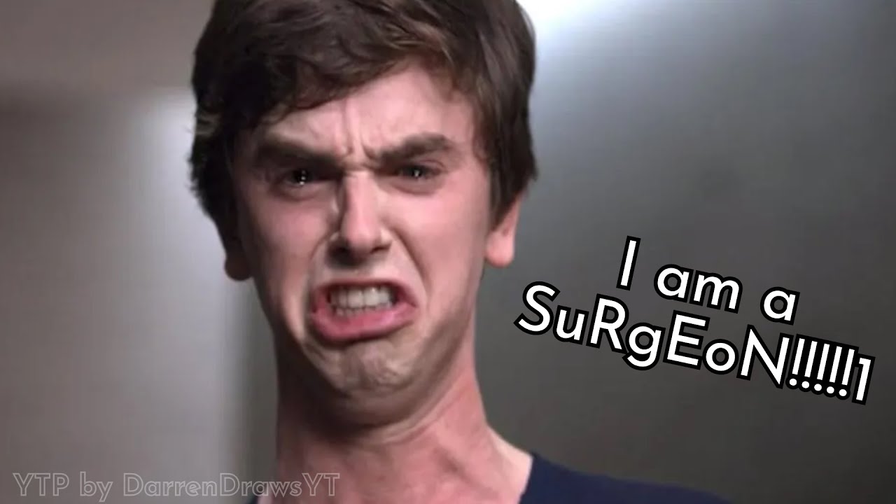 I am... A SuRgEoN!!!!!!!!1 (The Good Doctor YTP)