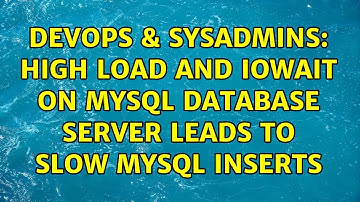 DevOps & SysAdmins: High load and iowait on MySQL database server leads to slow MySQL INSERTS