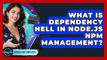 What Is Dependency Hell In Node.js Npm Management? - Server Logic Simplified