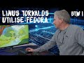 LINUS TORVALDS UTILISE FEDORA BTW ! (comme moi)