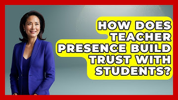 How Does Teacher Presence Build Trust With Students? - Aspiring Teacher Guide
