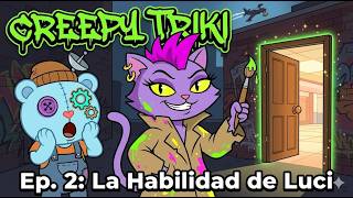 CreepyTriki Ep. 2: La Habilidad de Luci 🎨🚪 y Pipo📡