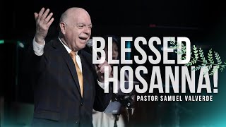 BLESSED  HOSANNA! | Pastor Sam Valverde