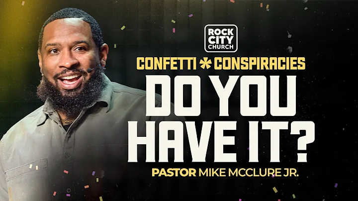 Do You Have It \\ Confetti & Conspiracies \\ Pastor Mike Jr.