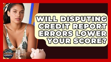 Will Disputing Credit Report Errors Lower Your Score? - Latino Finance Experts