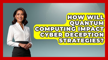 How Will Quantum Computing Impact Cyber Deception Strategies? - Tactical Warfare Experts