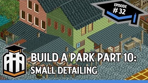 [Stream Archive] Andrelczyk Amusement Academy #32 Build a Park Part 10: Small Detailing