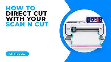 HOW TO DIRECT CUT WITH YOUR SCAN N CUT - CM MODELS