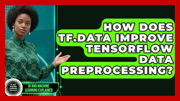 How Does Tf.data Improve TensorFlow Data Preprocessing? - AI and Machine Learning Explained