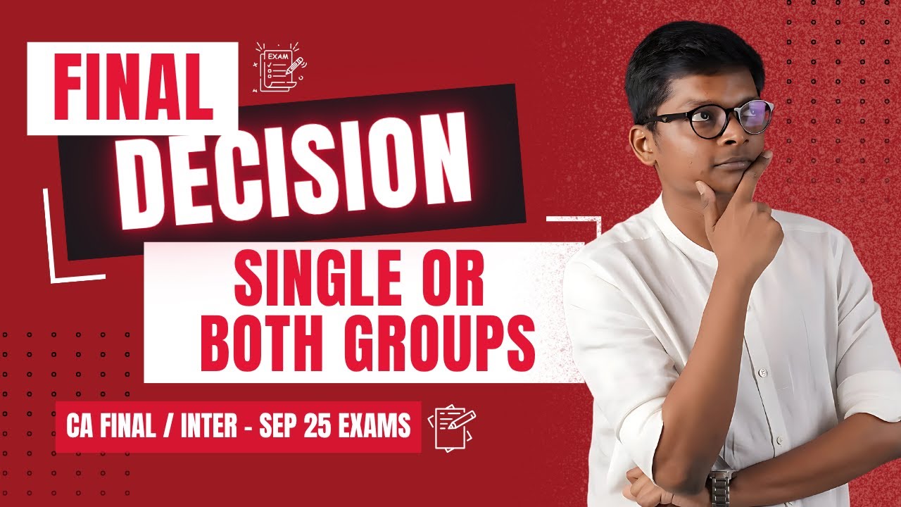Final Decision - SINGLE OR BOTH GROUPS IN SEP 25 EXAMS ? - CA INTER OR ...