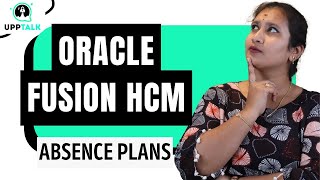Oracle Fusion HCM Absence Plans | Absence Plans in Oracle Fusion HCM | Oracle Fusion HCM | UppTalk