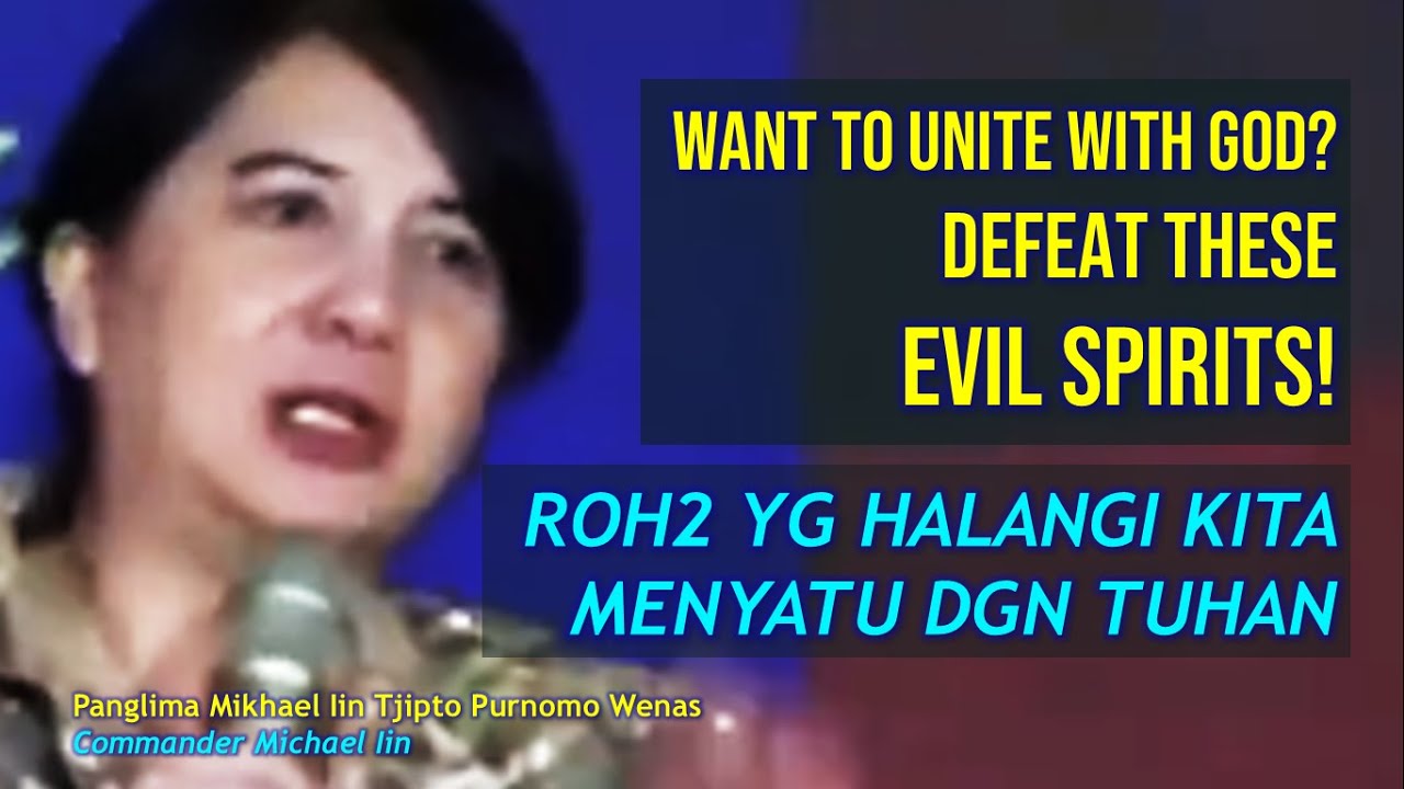Mau menyatu dgn TUHAN? Kalahkan roh2jahat ini!-Evil Spirits hindering unity with God-Ev Iin Tjipto