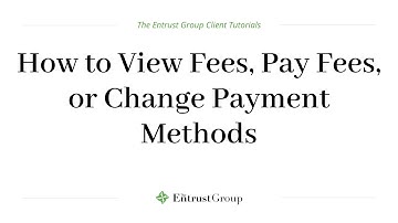 Entrust Client Tutorial - How to View Fees, Pay Fees, or Change Payment Methods
