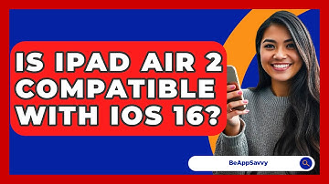 Is iPad Air 2 Compatible With iOS 16? - Be App Savvy