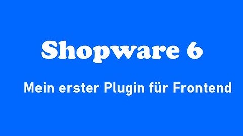 Shopware 6 Plugin erstellen! Mein erster, einfacher aber kompletter Plugin für Frontend.