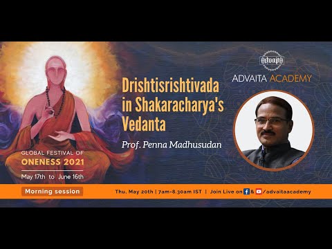 GFO2021: Drishtisrishtivada in shakaracharya's Vedanta by Prof. Penna Madhusudan