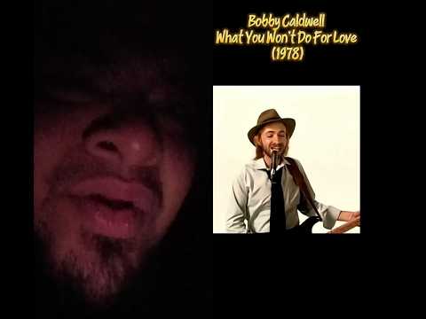 Bobby Caldwell What You Won T Do For Love Motivation Lovesong Lovemusic