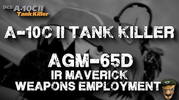 DCS - A-10C II Tank Killer AGM-65D IR Maverick Weapons Employment