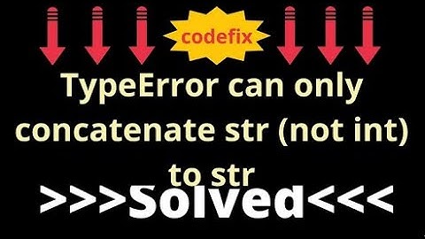 Understanding TypeError can only concatenate str not int to str