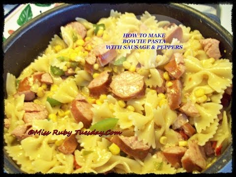 Miss Ruby Tuesday- How To Make Bowtie Pasta With Sausage & Peppers