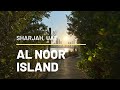 HIDDEN GEM IN SHARJAH | AL NOOR ISLAND | CK STROLLS | UAE