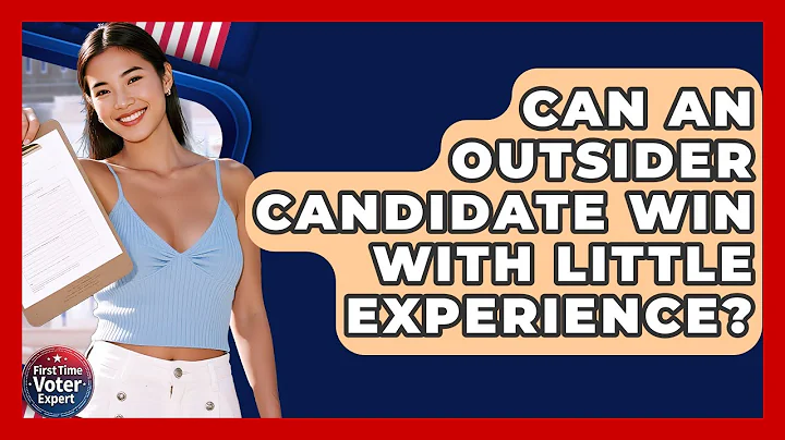 Can An Outsider Candidate Win With Little Experience? - First Time Voter Expert