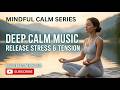 🌿 Mindful Calm Series - 3 Hours of Deep Calm Music to Help Release Stress and Tension ✨