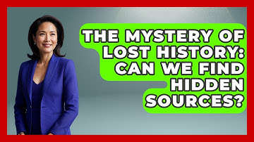 The Mystery Of Lost History: Can We Find Hidden Sources? - Steps to Sophomore Year