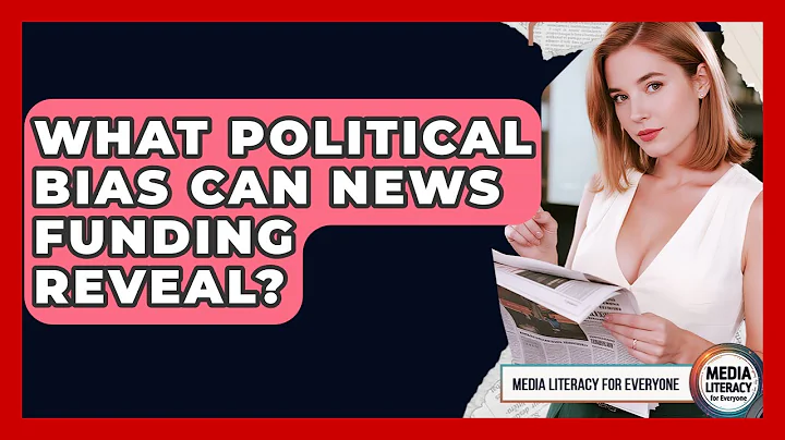 What Political Bias Can News Funding Reveal? - Media Literacy For Everyone