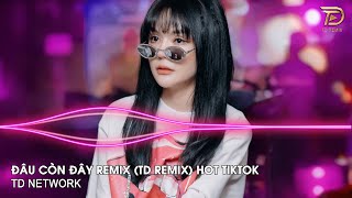 Đâu Còn Đây Remix Nal & TvK (TD Remix) ~ Mênh Mông Không Còn Em Remix Hot Trend Tiktok 2023