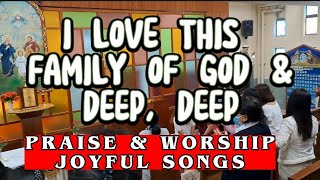 Video thumbnail of "I Love This Family of God / Deep, Deep | Praise & Worship Joyful Songs"