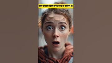 What If Some of Your Memories Aren’t Actually Yours?False Memories– A Neuroscience Mystery