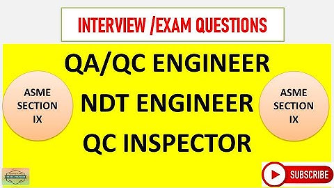 ASME Sec IX Interview questions for QA/QC Inspector and engineers