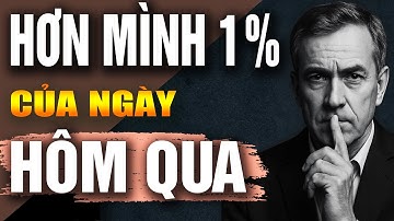 Tập Sống Hơn Mình 1% Của Ngày Hôm Qua - 3 Tháng Sau Đủ Sức Xé Tan Sự Tầm Thường!