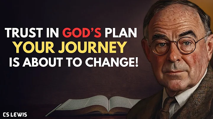 TRUST IN GOD'S PLAN YOUR JOURNEY IS ABOUT TO CHANGE - C.S Lewis