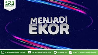 Menjadi Ekor - Ustadz Dr. Syafiq Riza Basalamah, M.A.