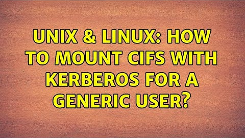 Unix & Linux: How to mount cifs with kerberos for a generic user?