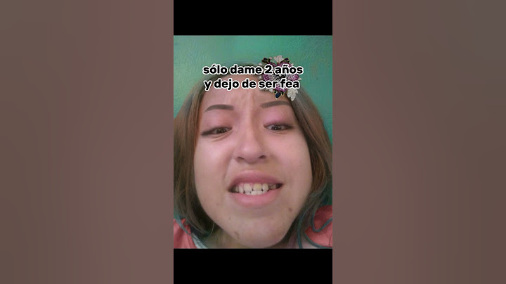sólo dame 2 años y dejo de ser fea