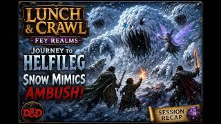 Lunch and Crawl | Feywild | Aug 6  2026 | Snow Mimic Ambush on the Road to Helfileg!