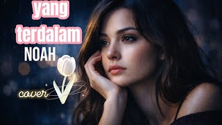 Lagu Noah Tergalauyang Terdalam Pop Melow Cover Lagu Yang Terdalam