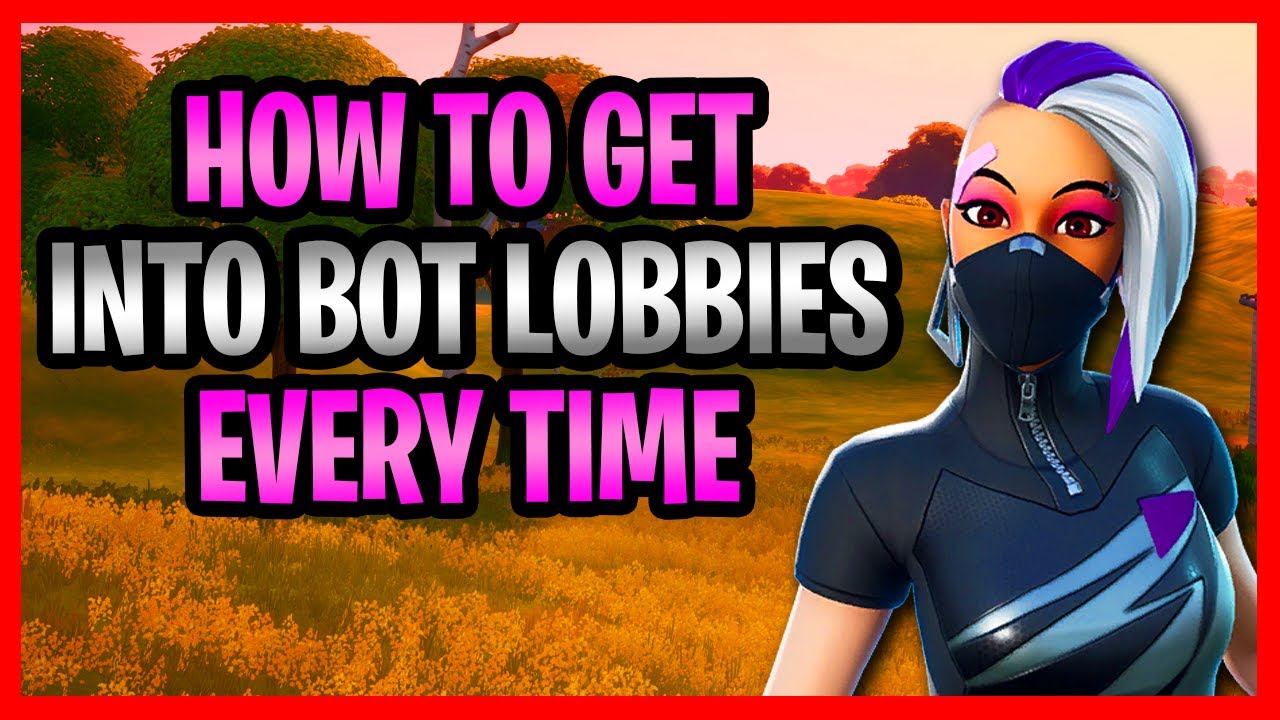 How To Always Get Into Bot Lobbies In Fortnite! How To Get Into Bot