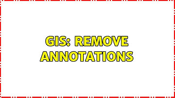 GIS: Remove annotations