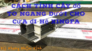 Cách tính cây đố to ngang dưới cho cửa đi chi tiết nhất hệ XINGFA 55 | #VũKhangNhômKính