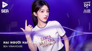 Nonstop TikTok 2025 - Hai Người Hai Hướng Remix (Bản Hot TikTok)🎼Nhạc Remix Triệu View TikTok