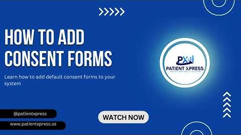 How to add default consent forms with Patient Xpress