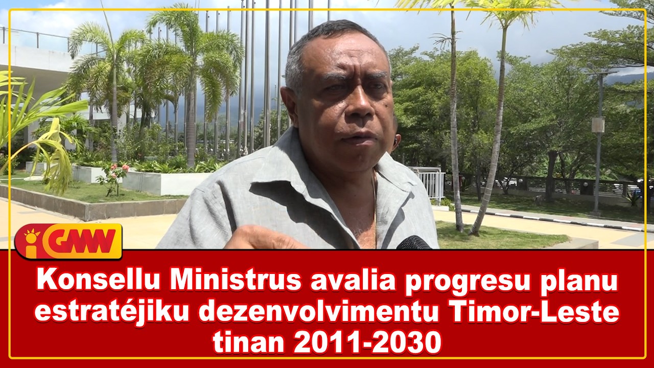 Konsellu Ministrus avalia progresu planu estratéjiku dezenvolvimentu Timor-Leste tinan 2011-2030
