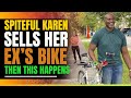 Angry Karen Sells Her Ex Boyfriends Expensive Bike After He Dumps Her. Then This Happens